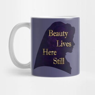 Beauty Lives Here Still Mug